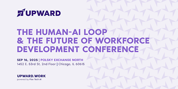 UPWARD 2025: The Human-AI Loop & The Future Of Workforce Development | Polsky Exchange North