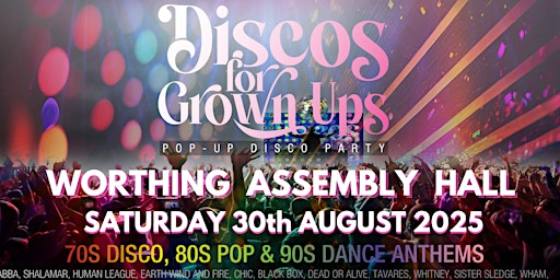 DISCOS FOR GROWN UPS 70s 80s 90s DISCO PARTY - WORTHING! | Worthing Assembly Hall