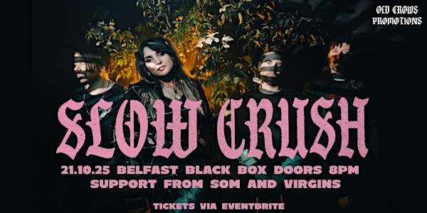 Old Crows Promotions Presents: Slow Crush / Som / Virgins | The Black Box