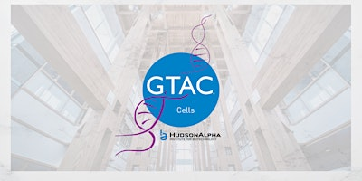 2026 GTAC: Cells | Paul Propst Center, HudsonAlpha Insitute for Biotechnology