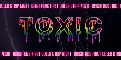 TOX!C - BRIGHTON'S ONLY QUEER STRIP NIGHT | 51-52 North St