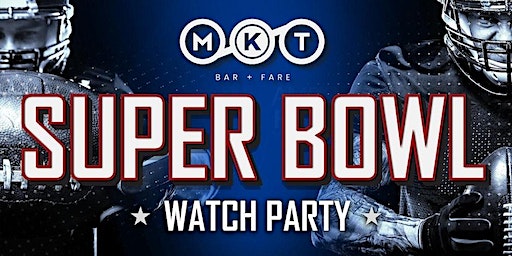 Super Bowl LVIII Watch Party at MKT | MKT Fresh Food | Beer Market