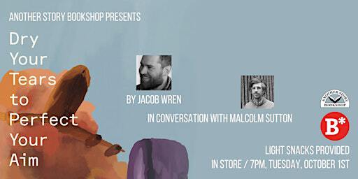 DRY YOUR TEARS TO PERFECT YOUR AIM - Jacob Wren (with Malcolm Sutton) | Another Story Bookshop