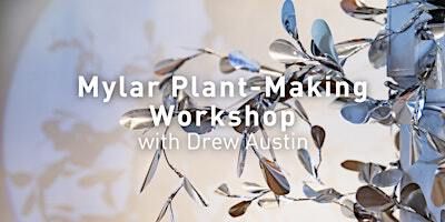 Mylar Plant-Making Workshop with Drew Austin | Boulder Museum of Contemporary Art