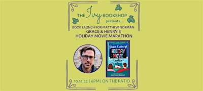 Book Launch for Matthew Norman: GRACE & HENRY'S HOLIDAY MOVIE MARATHON | The Ivy Bookshop - Back Patio