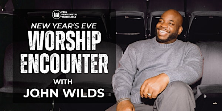 NYE: Worship Encounter with John Wilds | Peel Pentecostal Tabernacle