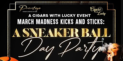 March Madness Kicks & Sticks: A Sneaker Ball Day Party | Privilege Cigar Lounge & Bar