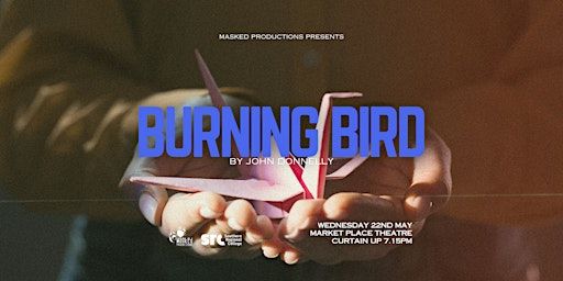 The Final Curtain Call - Burning Bird | The Market Place Theatre and Arts Centre