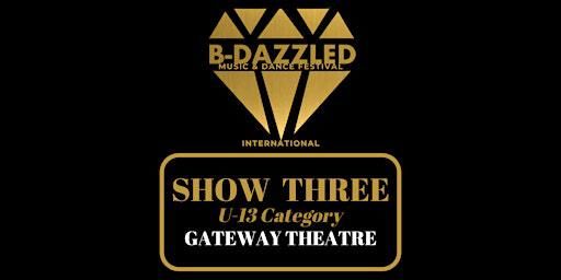 B-dazzled Music & Dance Festival SHOW THREE (U-13 Category) | Gateway Theatre
