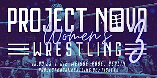 Project Nova: Womens Wrestling 3 | DIE WEISSE ROSE