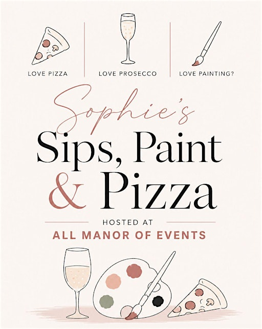 Sips, Paint and Pizza with Sophie | All Manor of Events