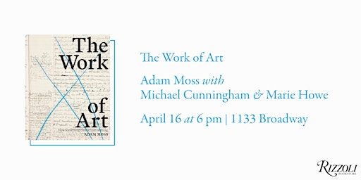 The Work of Art by Adam Moss with Michael Cunningham and Marie Howe | Rizzoli Bookstore