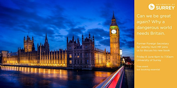 Can We Be Great Again? Why a Dangerous world needs Britain. | Rik Medlik Building (University of Surrey)