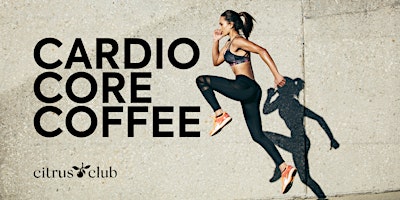 Cardio, Core & Coffee at Citrus Club | Citrus Club