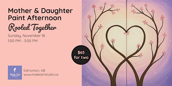 Mom & Daughter Paint Afternoon – Rooted Together | Make Art Studio