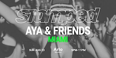 STAMPED: AYA x Friends  - AUGUST - Afrobeats Amapiano and more | Higher Ground (3rd floor) at Arlo Wynwood