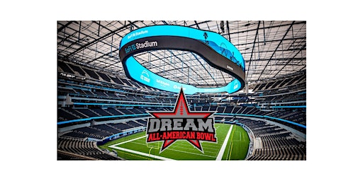 THE DREAM ALL-AMERICAN BOWL AT SOFI STADIUM | SoFi Stadium