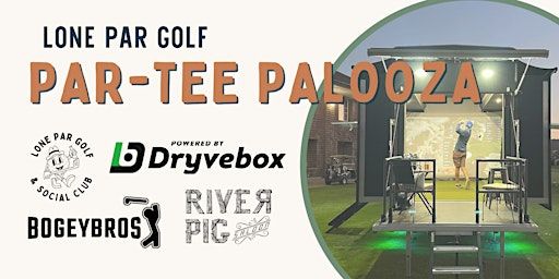 Lone Par Golf Par-Tee Palooza with Dryvebox Frisco & The Bogey Bros! | River Pig Saloon