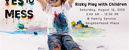 Yes to Mess!: Diving into Messy and Risky Play with Children | The Neighborhood Place