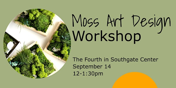 Moss Art Design Workshop | Southgate Centre