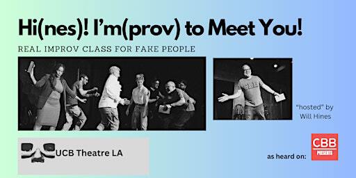 CBB Presents: Hi(nes)! I'm(prov) To Meet You, Live and LIVESTREAMED! | Upright Citizens Brigade Theatre