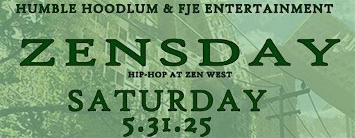 ZENSDAY HOSTED BY HUMBLE HOODLUM & FJE ENTERTAINTMENT | Zen West