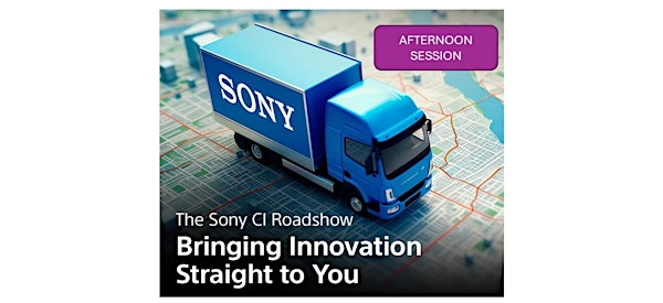 The Sony CI Roadshow: Afternoon Session | Gentec International