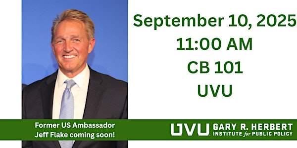 Herbert Event: US Ambassador Jeff Flake Coming to UVU! | UVU Clarke Building