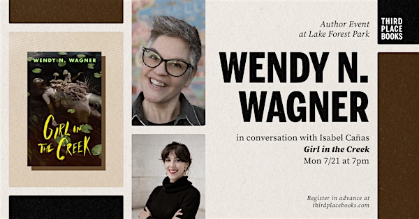 Wendy N. Wagner with Isabel Cañas — 'Girl in the Creek' | Third Place Books