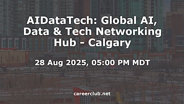 AIDataTech: Global AI, Data & Tech Networking Hub - Calgary | Virtual / Online Event Only, Calgary, Alberta, T2P1J9
