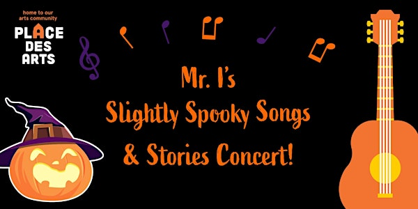 Kids Concerts: Mr. I's Slightly Spooky Songs and Stories | Place des Arts