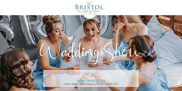 The Bristol Wedding Show Sunday 12th October 2025 | Aztec Hotel & Spa