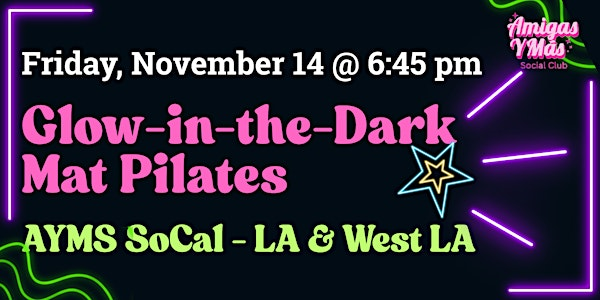 AYMS SoCal-LA: Glow-in-the-Dark Pilates | 714 S Hill St