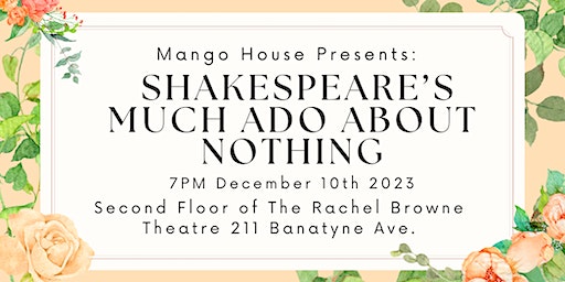 Sunday December 10th Mango House Productions Much Ado About Nothing | Rachel Browne Theatre, Bannatyne Avenue, Winnipeg, MB, Canada