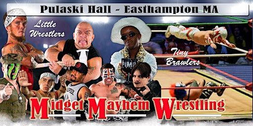 Midget Mayhem Wrestling Goes Wild! Easthampton MA 21+ | Pulaski Club