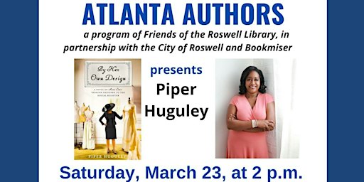 Atlanta Authors Presents Piper Huguley LIVE on Saturday, March 23 @ 2 p.m. | Roswell Public Library