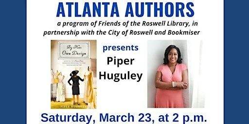 Atlanta Authors Presents Piper Huguley LIVE on Saturday, March 23 @ 2 p.m. | Roswell Public Library