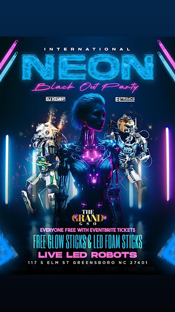 FREE PASSES-NEON BLACK OUT  WITH LIVE LED ROBOTS AT THE GRAND-FRI/APR/4TH | THE GRAND GSO