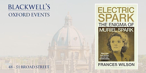 Francis Wilson ELECTRIC SPARK The Enigma of Muriel Spark | Blackwell's Bookshop