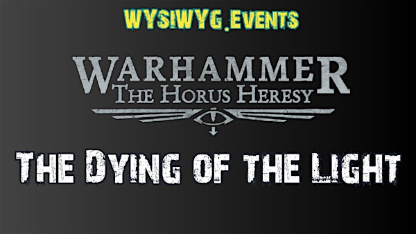 Warhammer The Horus Heresy WYSIWYG.Events: The Dying of the Light | JustPlay