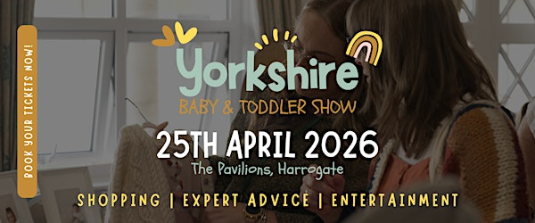 Yorkshire Baby & Toddler Show Spring 2026 | The Pavilions - Great Yorkshire Events Centre