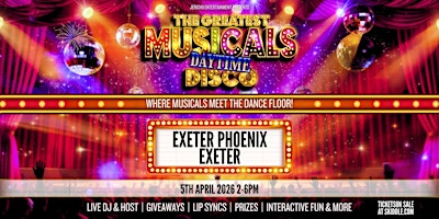 The Greatest MUSICALS Daytime Disco - Exeter | Exeter Phoenix