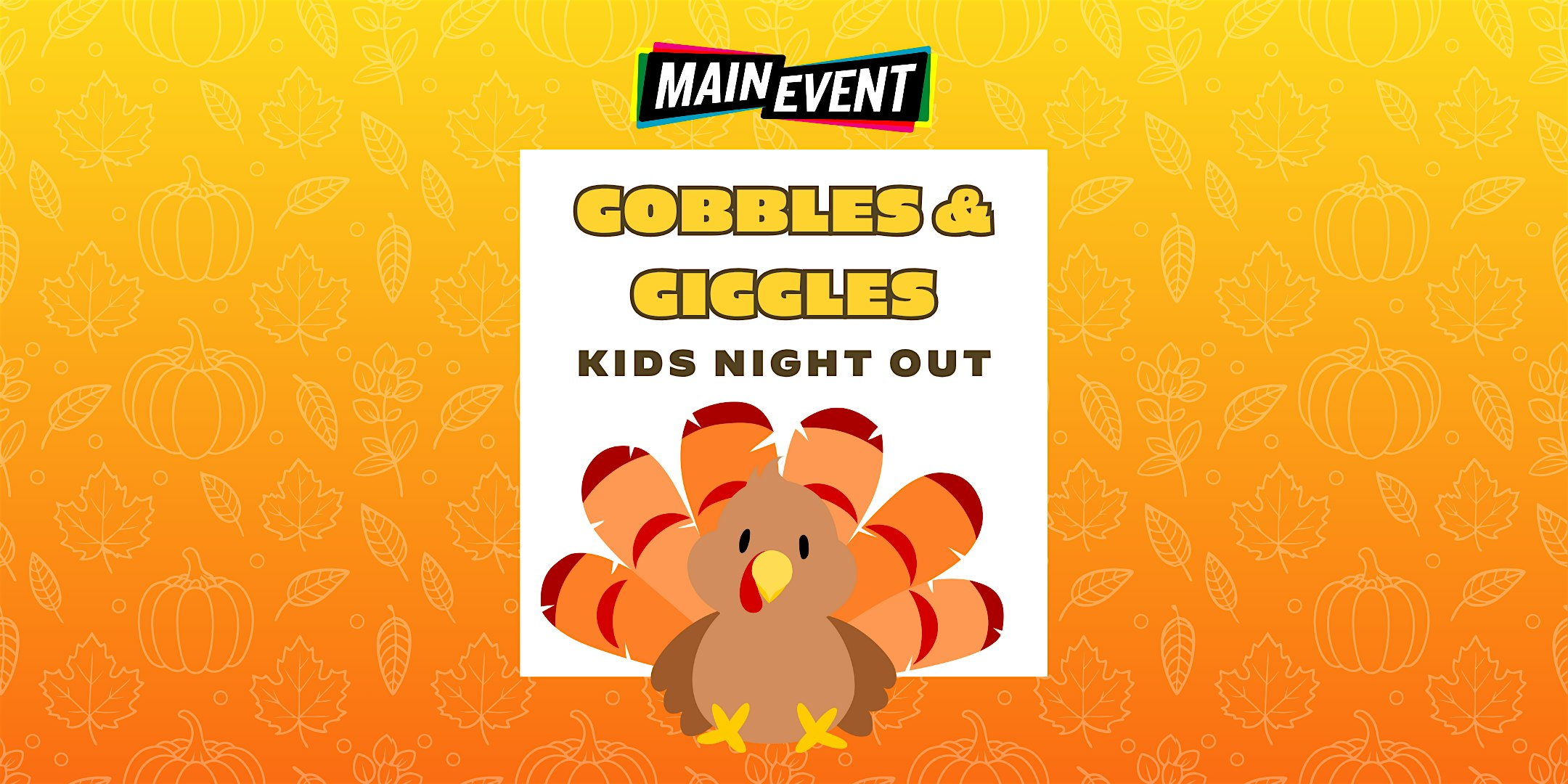 Gobbles & Giggles - Kids Night Out at Main Event Tucson | Main Event Tucson