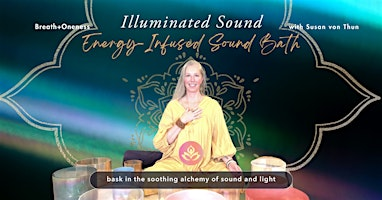 Illuminated Sound: An Energy-Infused Sound Bath | Breath+Oneness Yoga