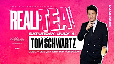 Reali-TEA! Brunch x Day Party! With TOM SCHWARTZ! KAMLOOPS! | The Canadian Brewhouse & Grill (Kamloops)
