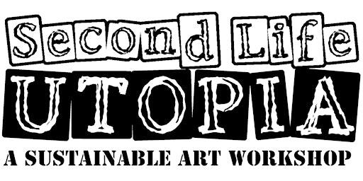 Second Life Utopia- A Sustainable Art Workshop | The Post Bar
