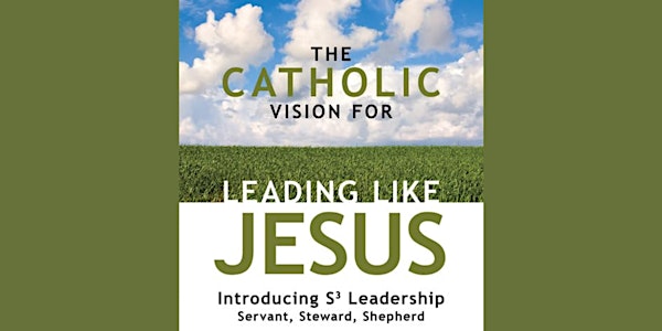 The Catholic Vision for Leading Like Jesus Encounter | Immaculate Conception Catholic Church
