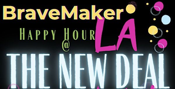 BraveMaker LA Happy Hour in Burbank April 11th 5-7p | The New Deal Restaurant and Wine Bar