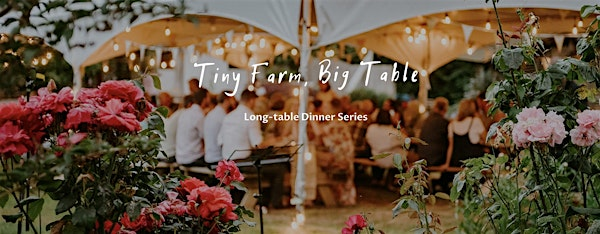 Tiny Farm, Big Table: 7 Chefs & 7 Courses (July 7) | One Tiny Farm (behind the Gumboot)