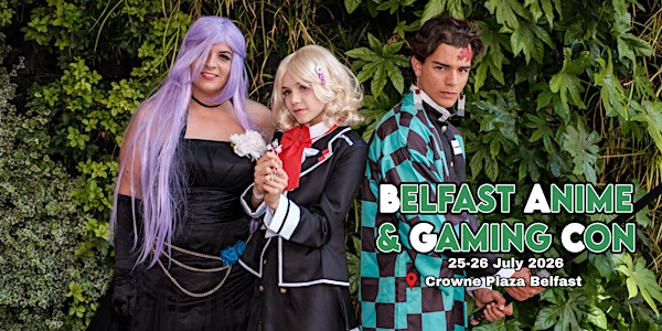 Belfast Anime & Gaming Con 2026 | Crowne Plaza Belfast, an IHG Hotel